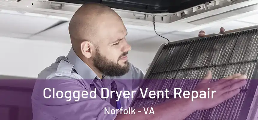  Clogged Dryer Vent Repair Norfolk - VA