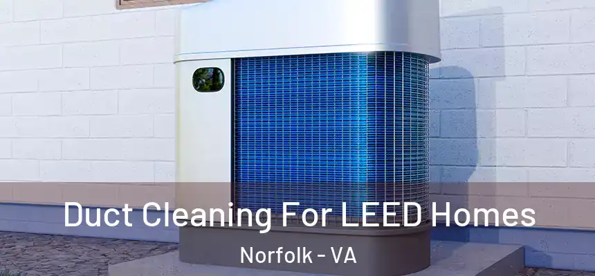  Duct Cleaning For LEED Homes Norfolk - VA