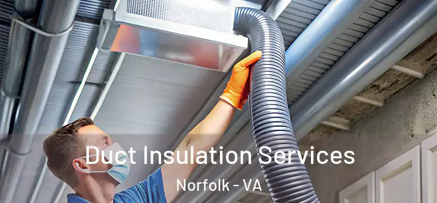  Duct Insulation Services Norfolk - VA