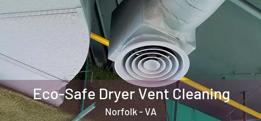  Eco-Safe Dryer Vent Cleaning Norfolk - VA