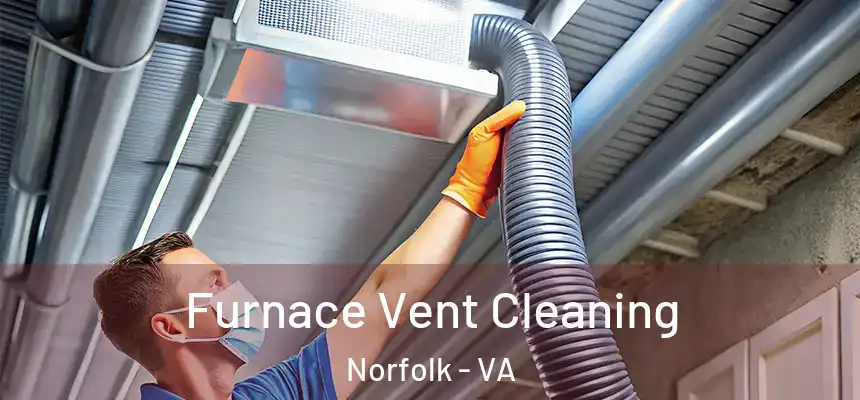  Furnace Vent Cleaning Norfolk - VA