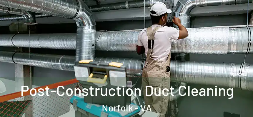  Post-Construction Duct Cleaning Norfolk - VA